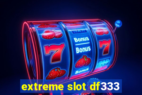 extreme slot df333